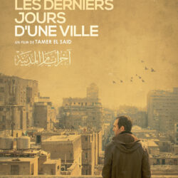  « Les derniers jours d’une ville », Tamer El Saïd [ciné-doc]